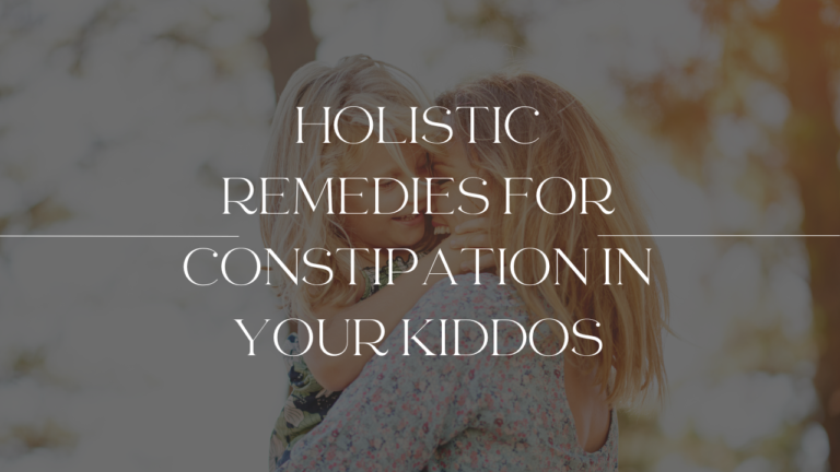 Holistic Remedies for Constipation in your Kiddos